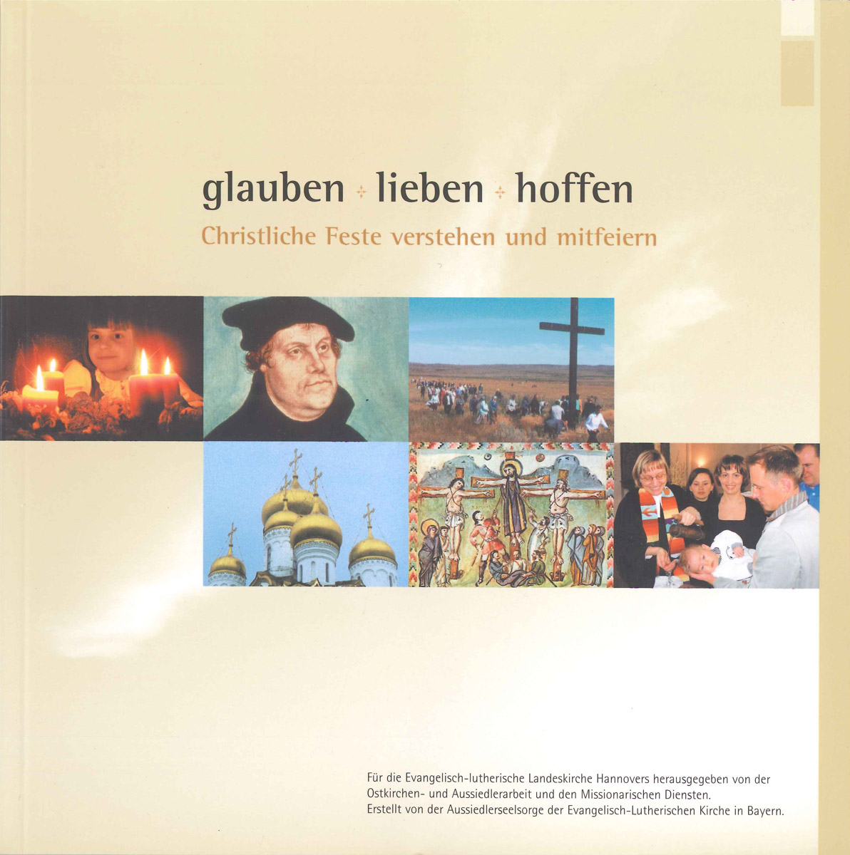 glauben – lieben – hoffen. Christliche Feste verstehen und mitfeiern